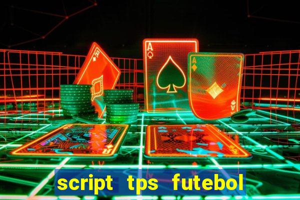 script tps futebol de rua